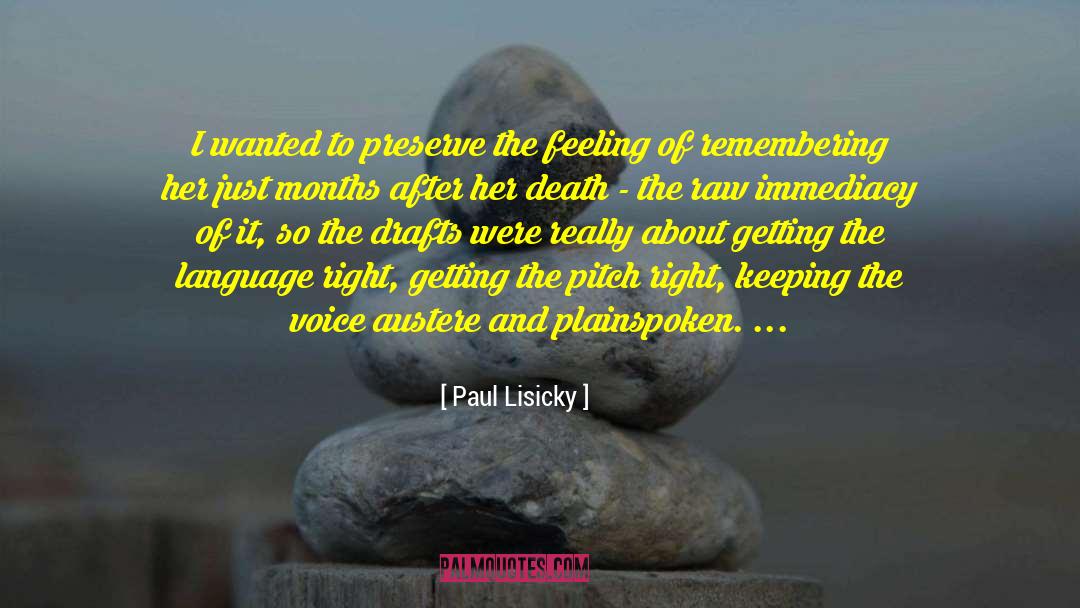 Paul Lisicky Quotes: I wanted to preserve the