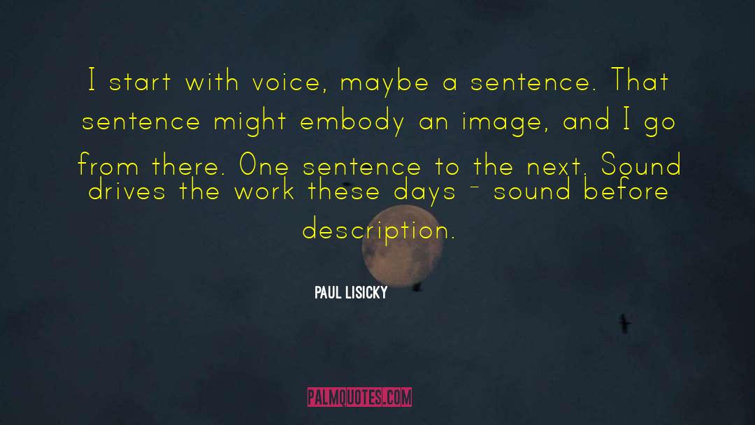 Paul Lisicky Quotes: I start with voice, maybe