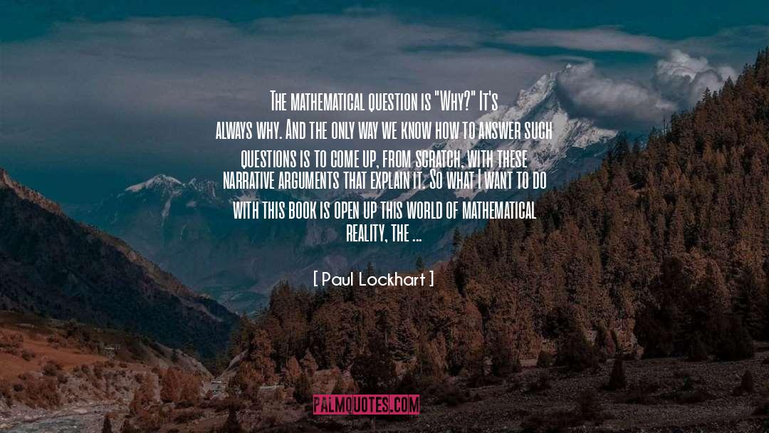 Paul Lockhart Quotes: The mathematical question is 