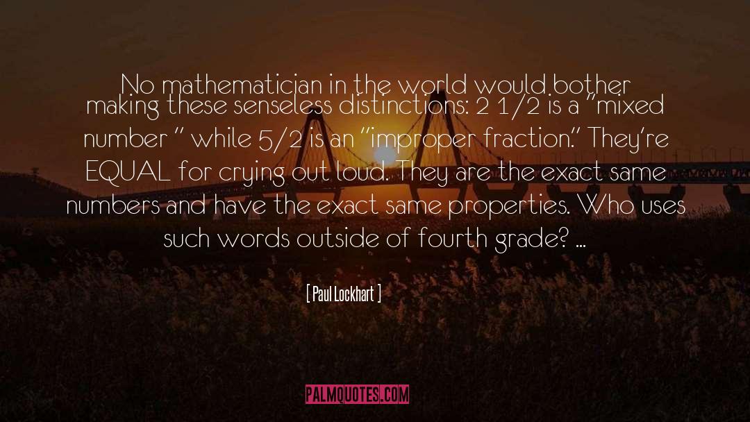 Paul Lockhart Quotes: No mathematician in the world