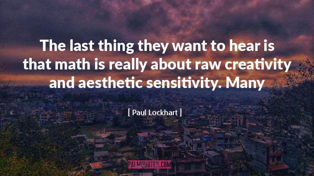 Paul Lockhart Quotes: The last thing they want