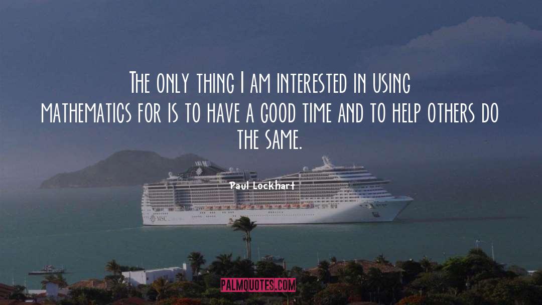 Paul Lockhart Quotes: The only thing I am