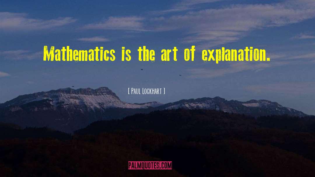 Paul Lockhart Quotes: Mathematics is the art of