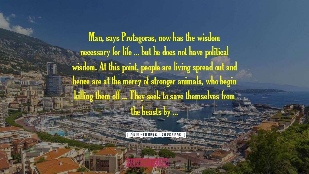 Paul-Ludwig Landsberg Quotes: Man, says Protagoras, now has