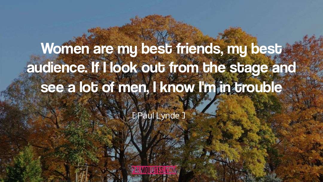 Paul Lynde Quotes: Women are my best friends,
