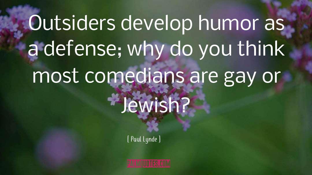 Paul Lynde Quotes: Outsiders develop humor as a