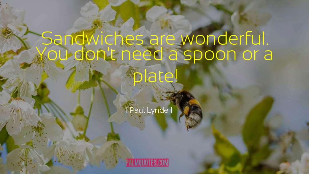 Paul Lynde Quotes: Sandwiches are wonderful. You don't