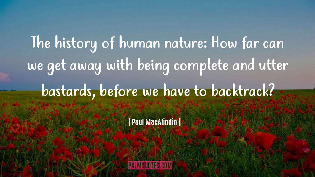 Paul MacAlindin Quotes: The history of human nature: