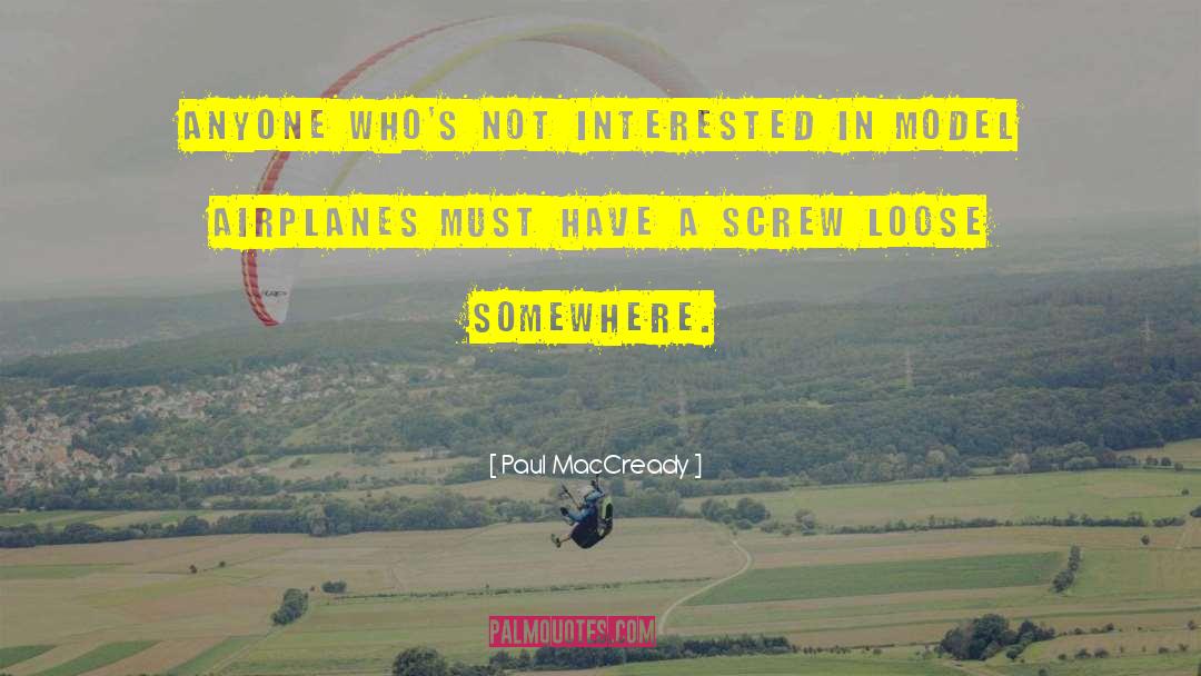 Paul MacCready Quotes: Anyone who's not interested in