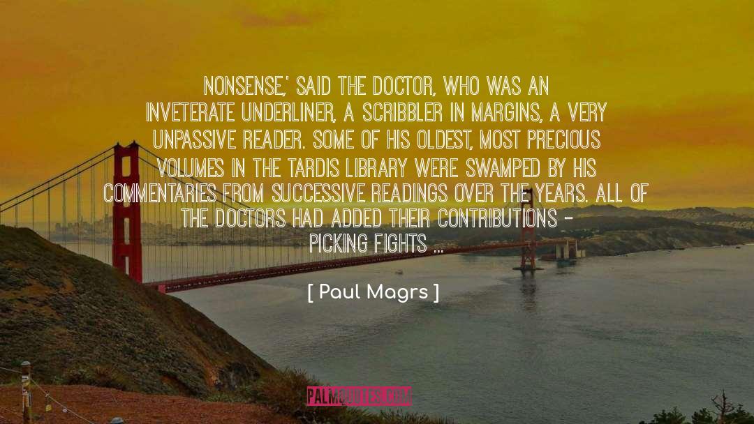 Paul Magrs Quotes: Nonsense,' said the Doctor, who