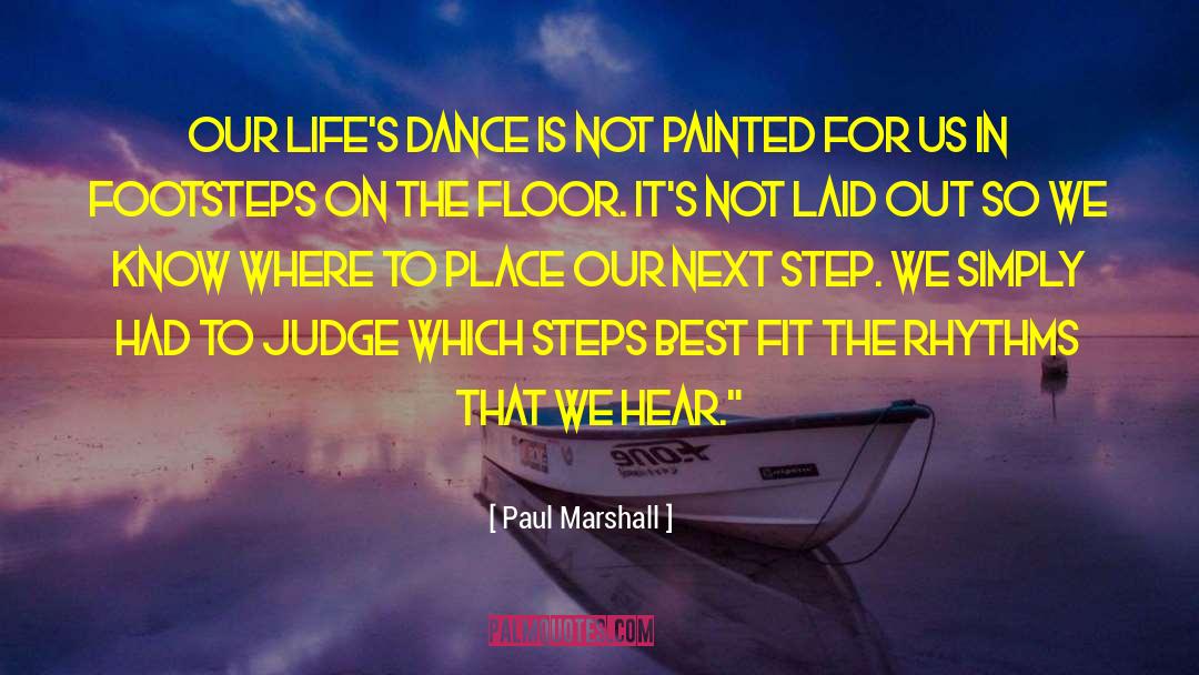 Paul Marshall Quotes: Our life's dance is not