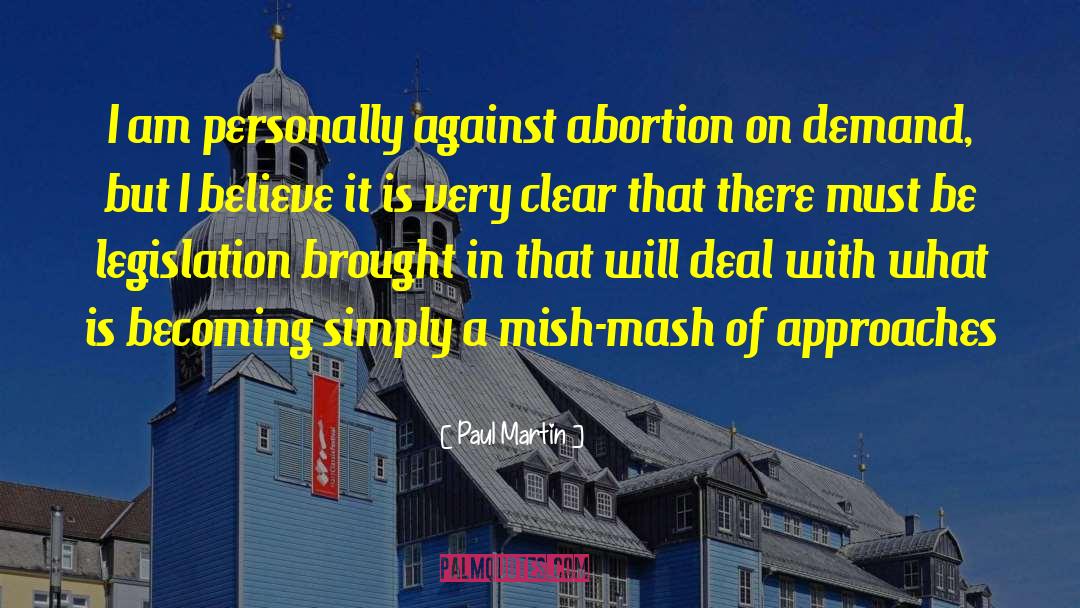 Paul Martin Quotes: I am personally against abortion