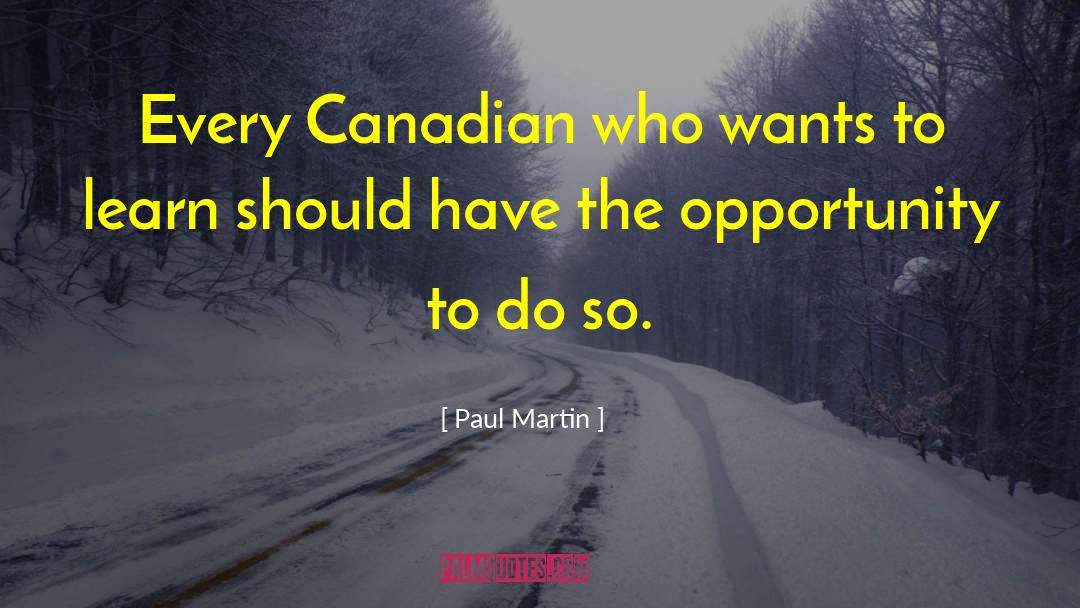 Paul Martin Quotes: Every Canadian who wants to