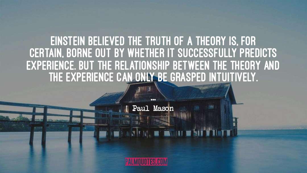 Paul Mason Quotes: Einstein believed the truth of