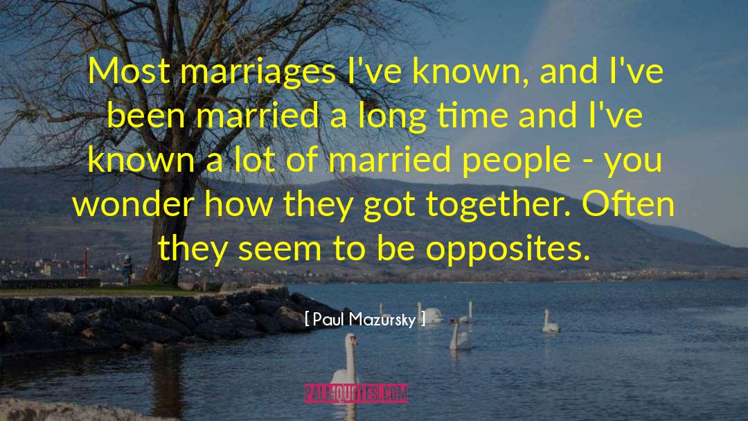 Paul Mazursky Quotes: Most marriages I've known, and