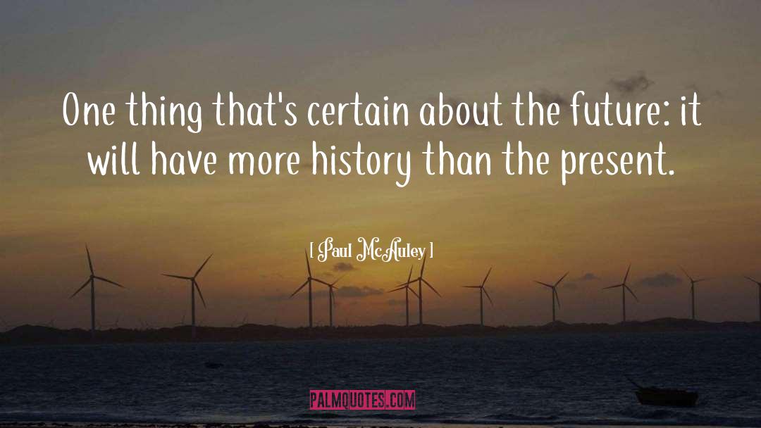 Paul McAuley Quotes: One thing that's certain about