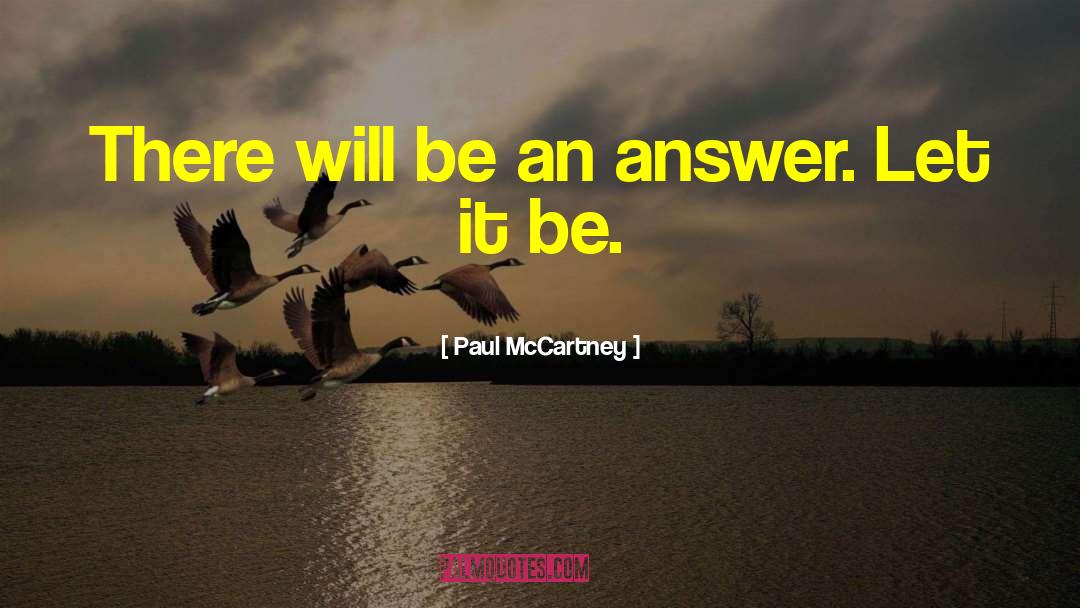 Paul McCartney Quotes: There will be an answer.