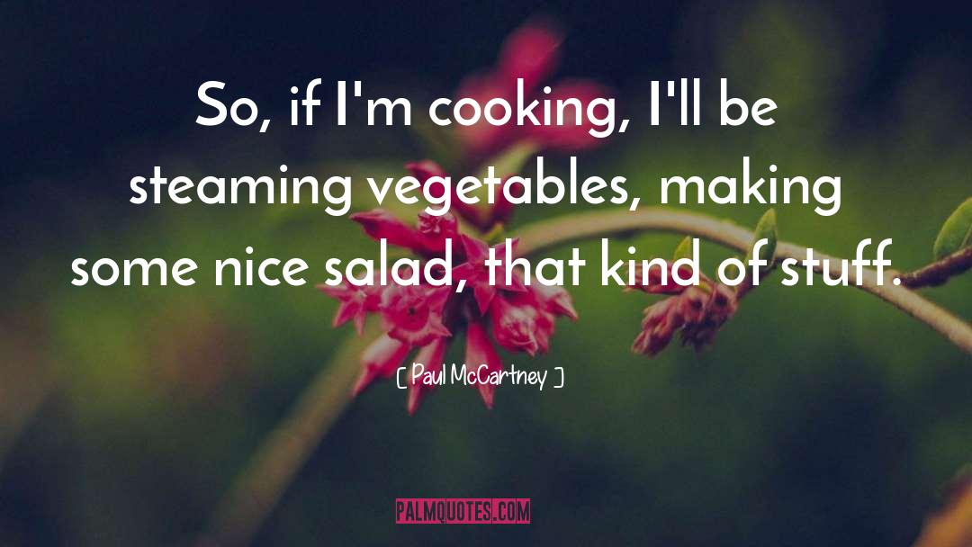 Paul McCartney Quotes: So, if I'm cooking, I'll