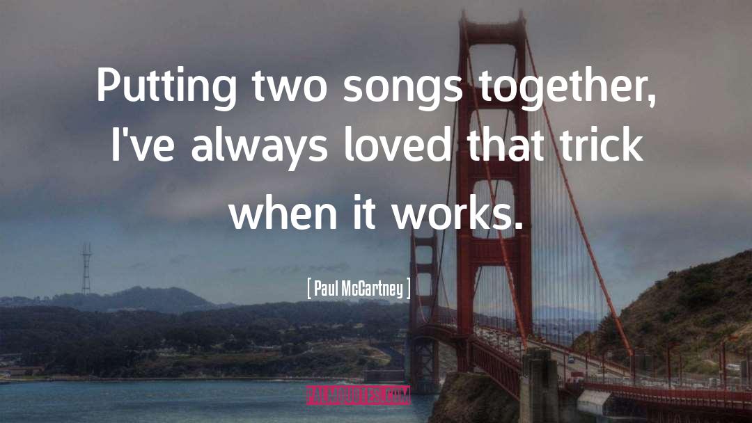 Paul McCartney Quotes: Putting two songs together, I've