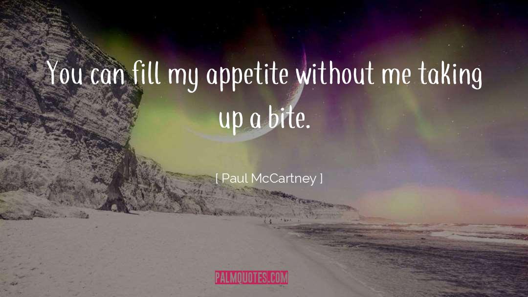 Paul McCartney Quotes: You can fill my appetite