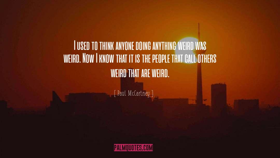 Paul McCartney Quotes: I used to think anyone