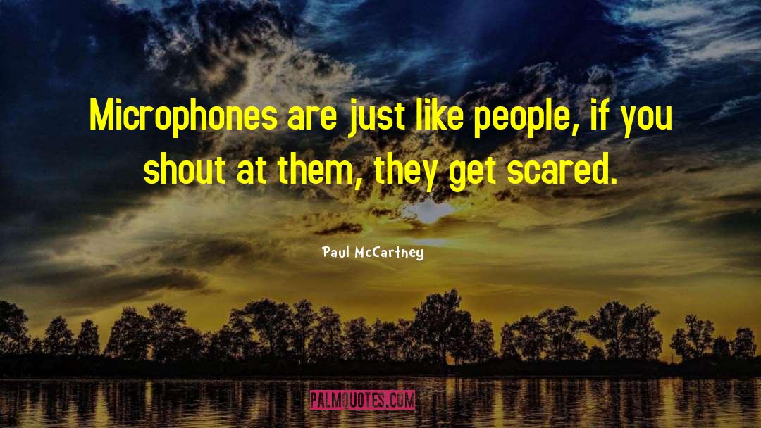 Paul McCartney Quotes: Microphones are just like people,