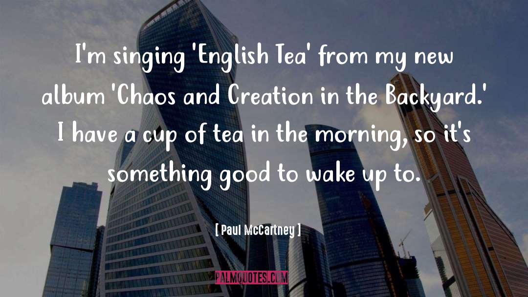 Paul McCartney Quotes: I'm singing 'English Tea' from