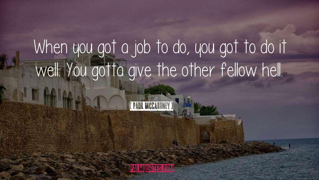Paul McCartney Quotes: When you got a job