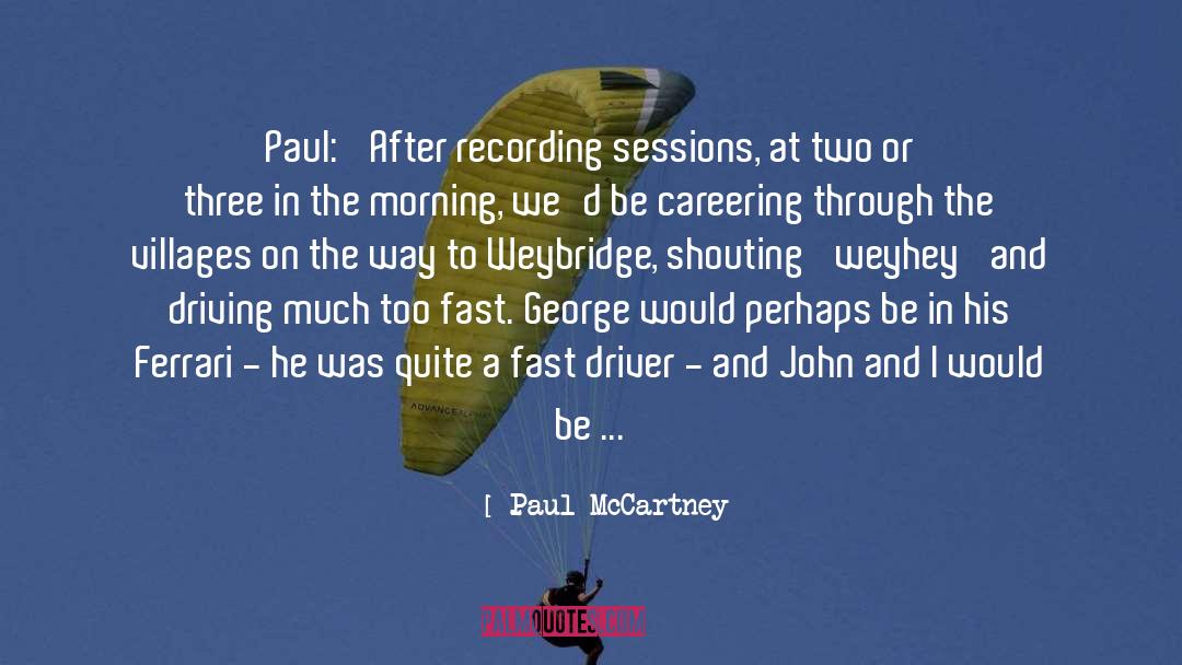 Paul McCartney Quotes: Paul: 'After recording sessions, at