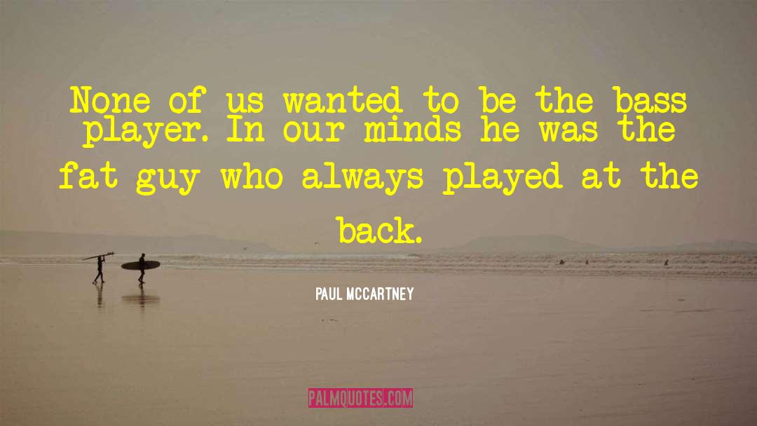 Paul McCartney Quotes: None of us wanted to