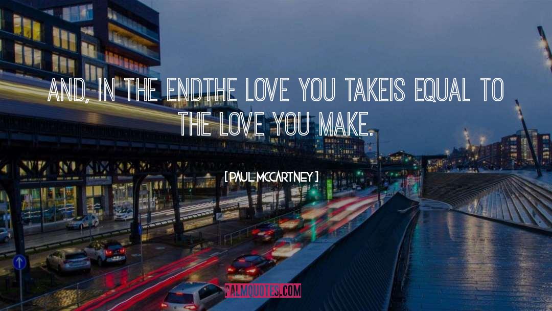 Paul McCartney Quotes: And, in the end<br>The love