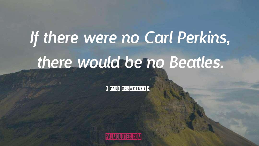 Paul McCartney Quotes: If there were no Carl