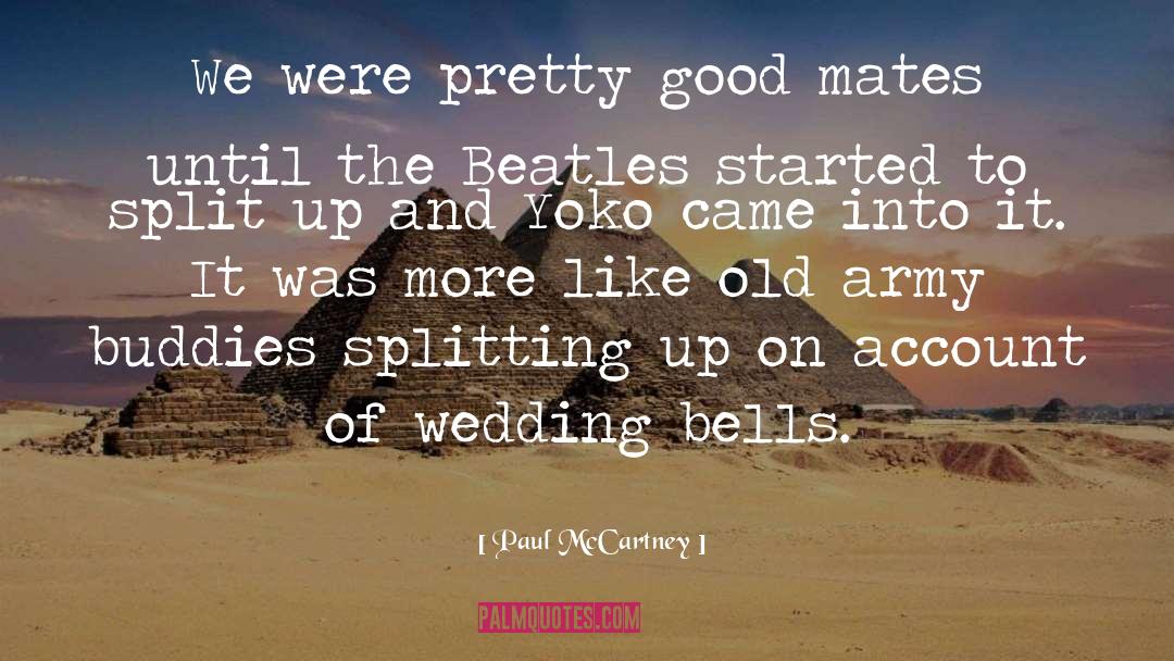 Paul McCartney Quotes: We were pretty good mates
