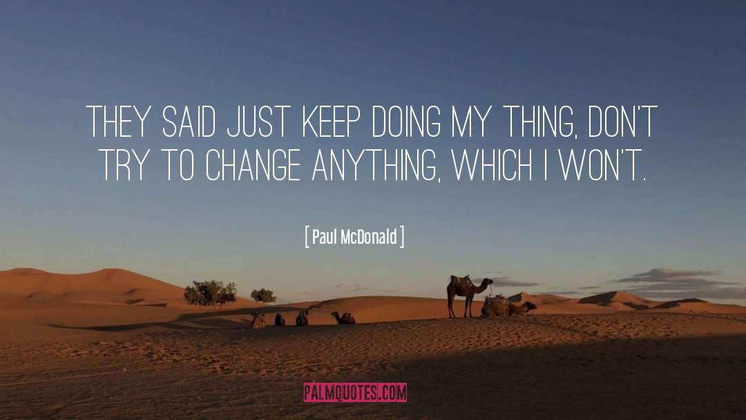 Paul McDonald Quotes: They said just keep doing