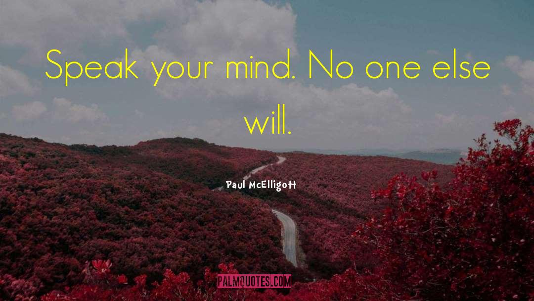 Paul McElligott Quotes: Speak your mind. No one