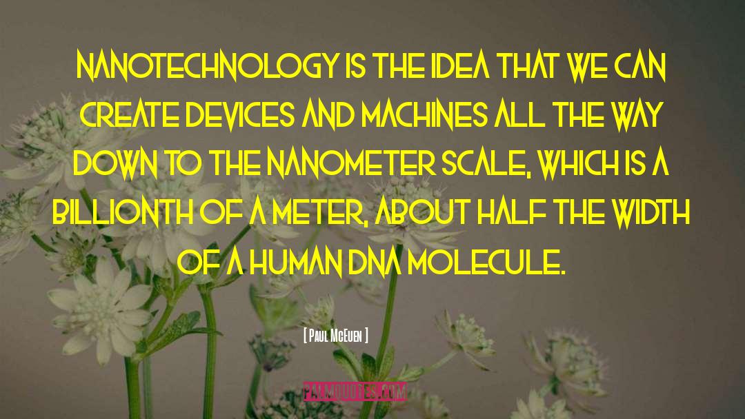 Paul McEuen Quotes: Nanotechnology is the idea that