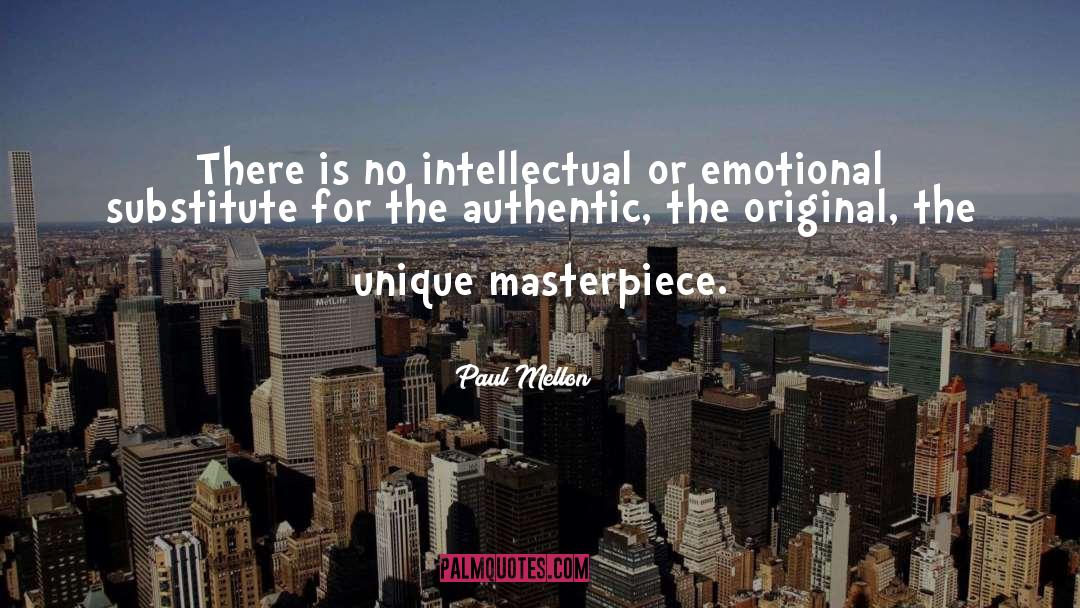 Paul Mellon Quotes: There is no intellectual or