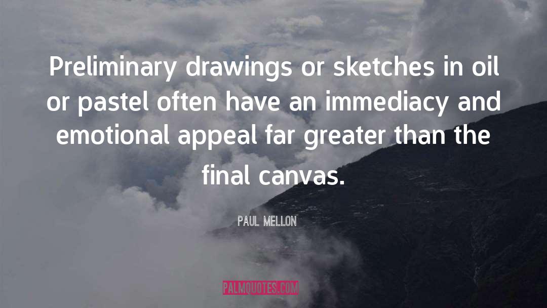 Paul Mellon Quotes: Preliminary drawings or sketches in