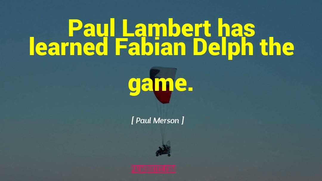 Paul Merson Quotes: Paul Lambert has learned Fabian