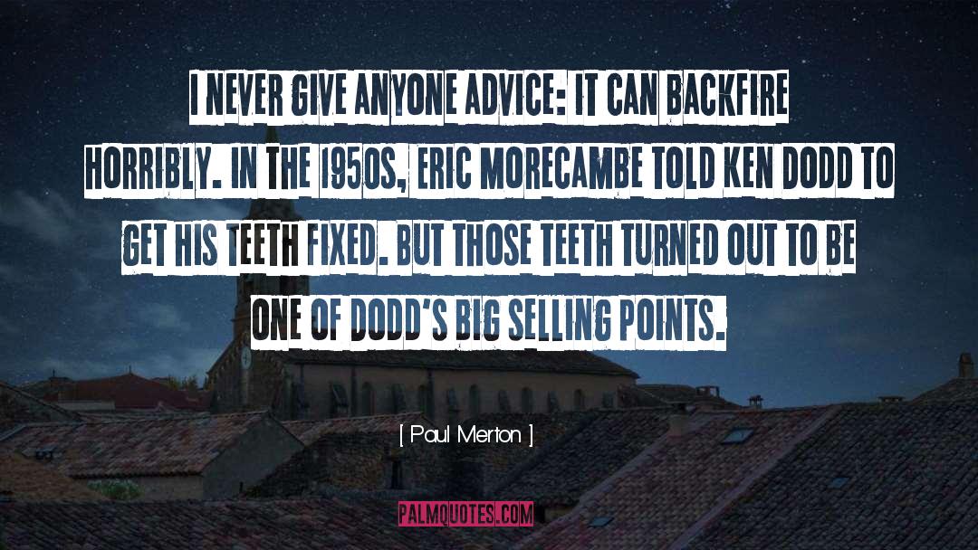 Paul Merton Quotes: I never give anyone advice: