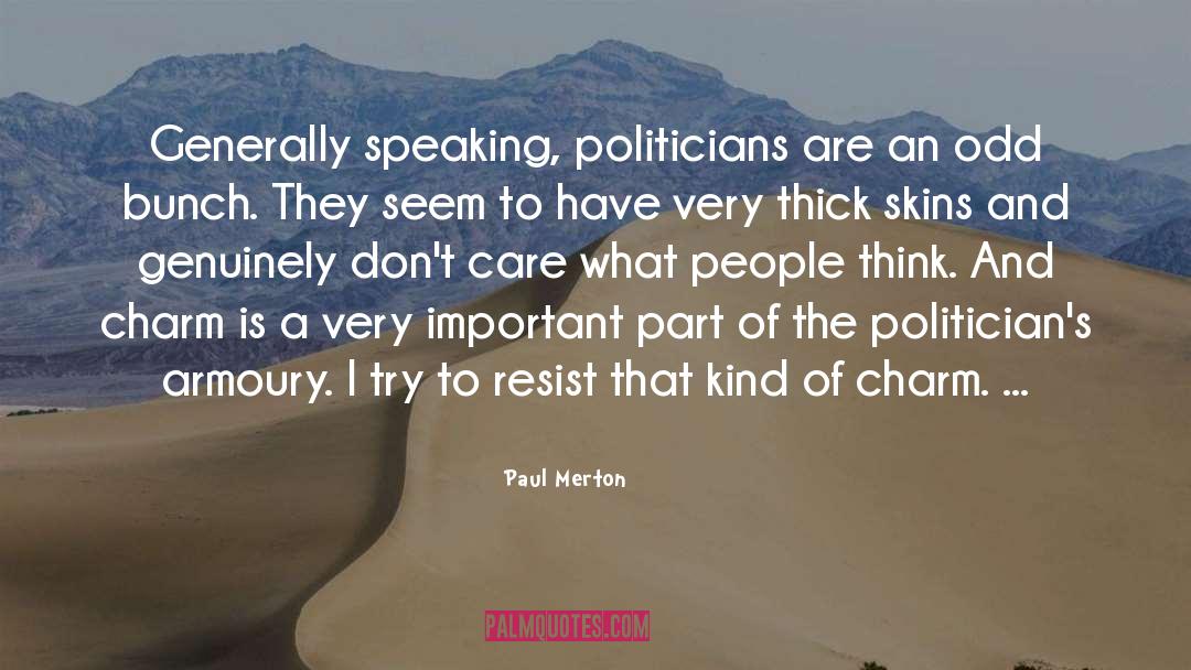 Paul Merton Quotes: Generally speaking, politicians are an