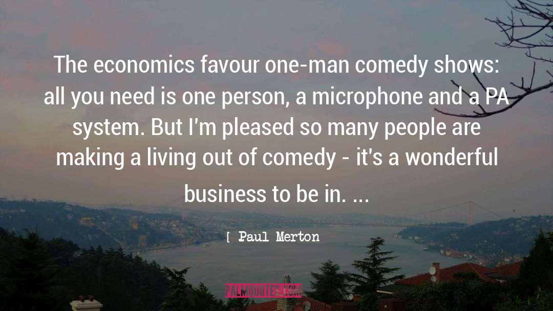 Paul Merton Quotes: The economics favour one-man comedy