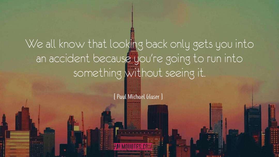 Paul Michael Glaser Quotes: We all know that looking