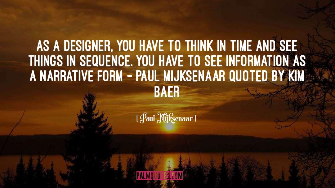 Paul Mijksenaar Quotes: As a designer, you have