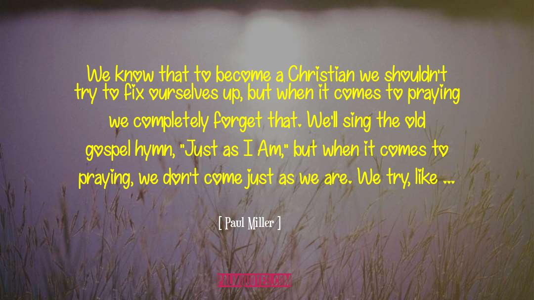 Paul Miller Quotes: We know that to become