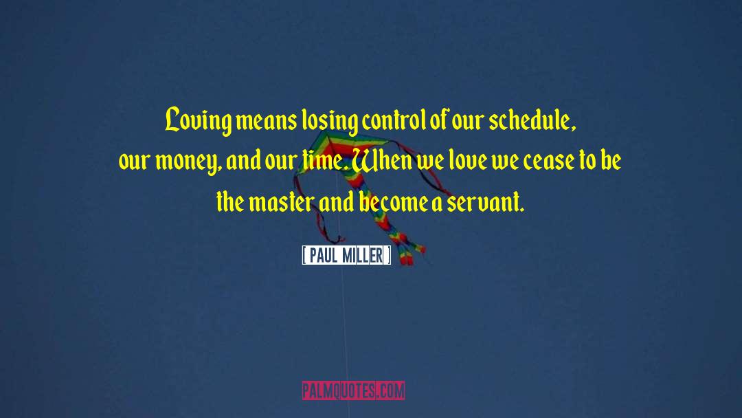 Paul Miller Quotes: Loving means losing control of