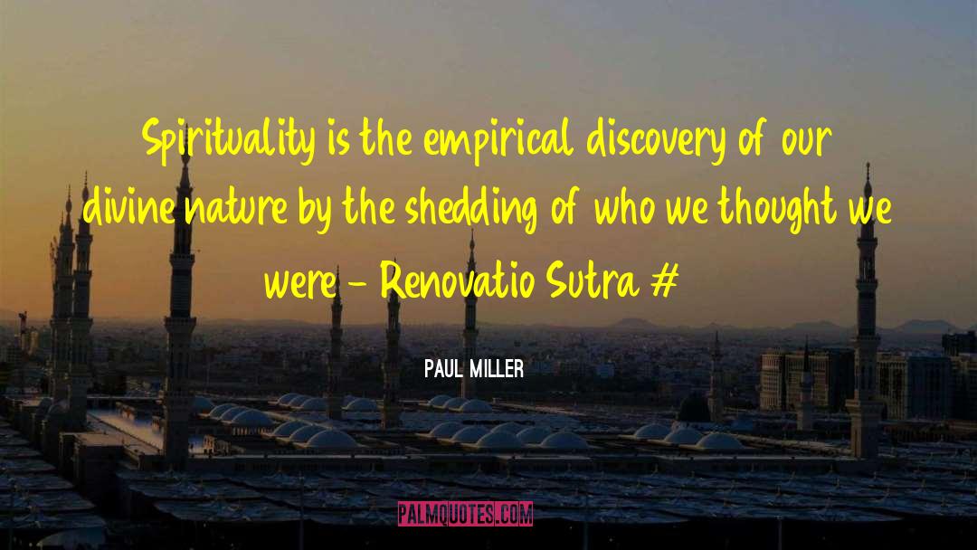 Paul Miller Quotes: Spirituality is the empirical discovery