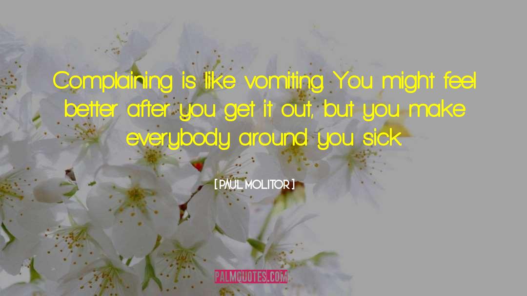 Paul Molitor Quotes: Complaining is like vomiting. You