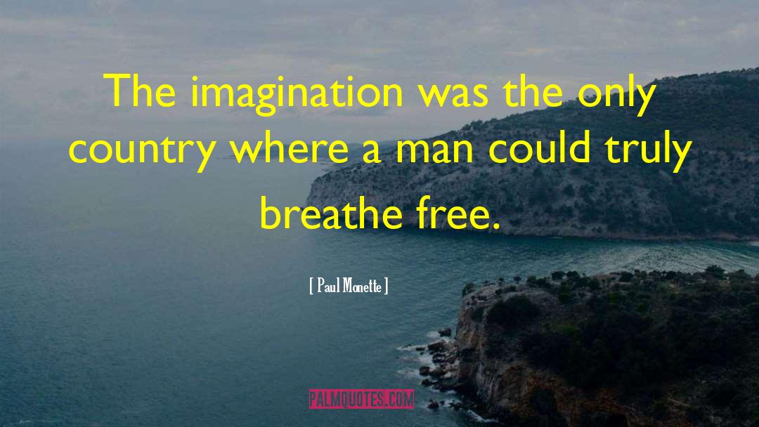 Paul Monette Quotes: The imagination was the only