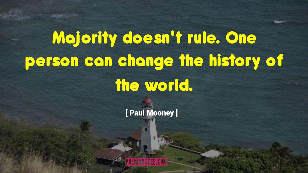 Paul Mooney Quotes: Majority doesn't rule. One person